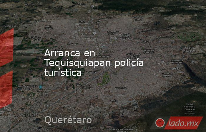 Arranca en Tequisquiapan policía turística. Noticias en tiempo real