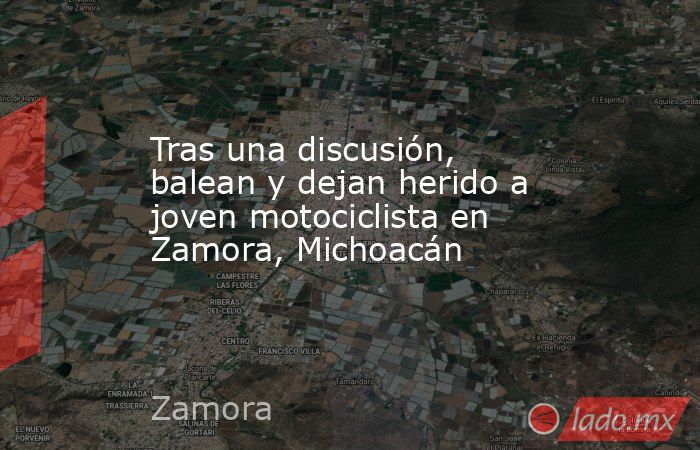 Tras una discusión, balean y dejan herido a joven motociclista en Zamora, Michoacán. Noticias en tiempo real
