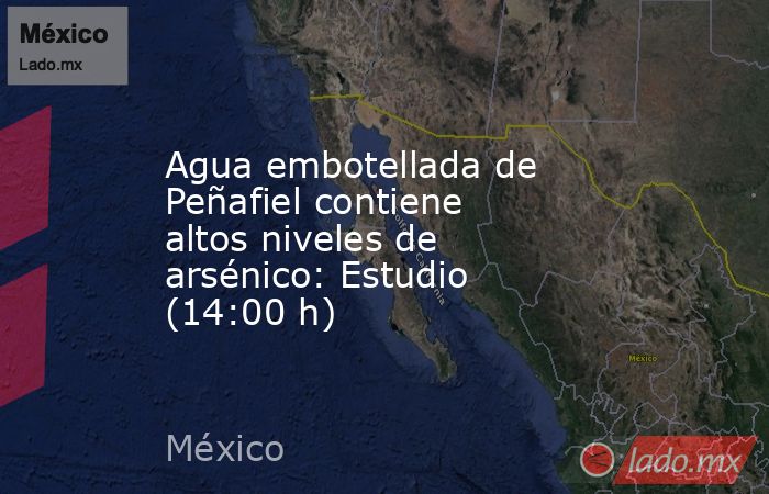 Agua embotellada de Peñafiel contiene altos niveles de arsénico: Estudio (14:00 h). Noticias en tiempo real