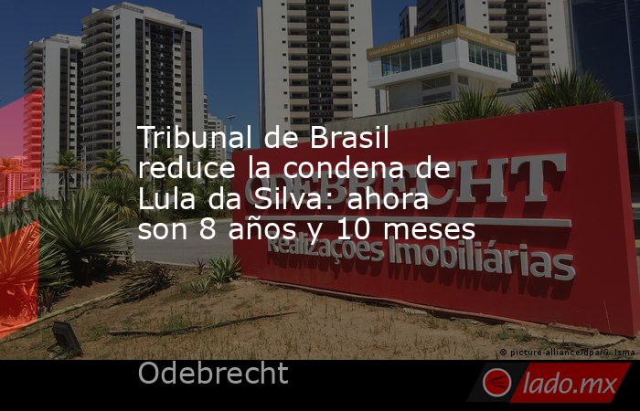 Tribunal de Brasil reduce la condena de Lula da Silva: ahora son 8 años y 10 meses. Noticias en tiempo real