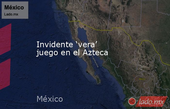 Invidente ‘vera’ juego en el Azteca. Noticias en tiempo real