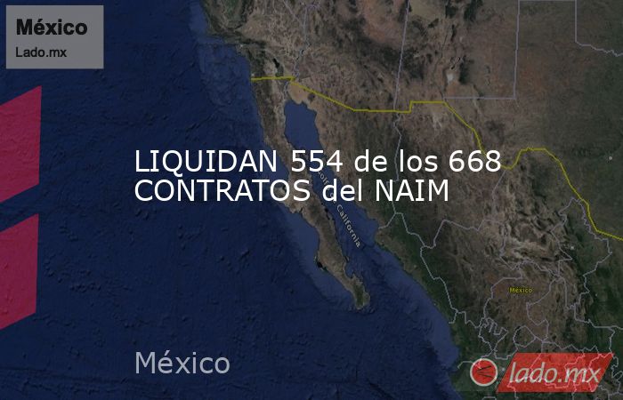LIQUIDAN 554 de los 668 CONTRATOS del NAIM. Noticias en tiempo real