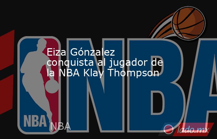 Eiza Gónzalez conquista al jugador de la NBA Klay Thompson. Noticias en tiempo real
