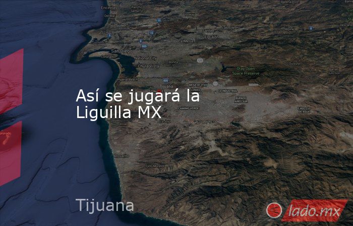 Así se jugará la Liguilla MX. Noticias en tiempo real