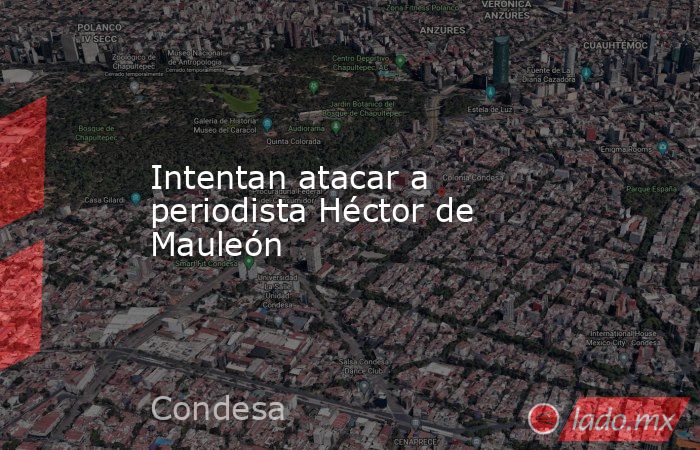 Intentan atacar a periodista Héctor de Mauleón. Noticias en tiempo real