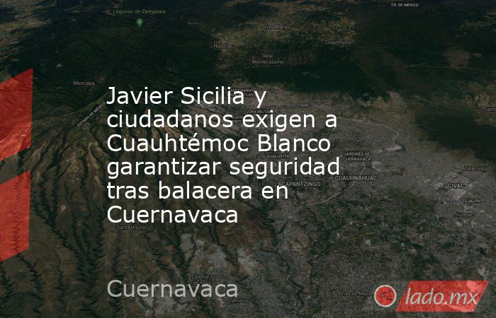 Javier Sicilia y ciudadanos exigen a Cuauhtémoc Blanco garantizar seguridad tras balacera en Cuernavaca. Noticias en tiempo real