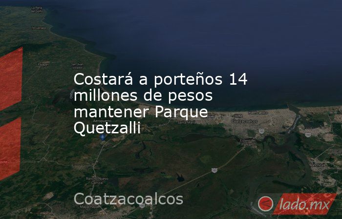 Costará a porteños 14 millones de pesos mantener Parque Quetzalli. Noticias en tiempo real