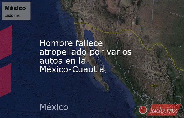Hombre fallece atropellado por varios autos en la México-Cuautla. Noticias en tiempo real