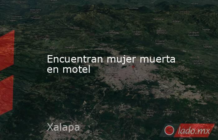 Encuentran mujer muerta en motel. Noticias en tiempo real