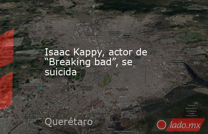 Isaac Kappy, actor de “Breaking bad”, se suicida. Noticias en tiempo real