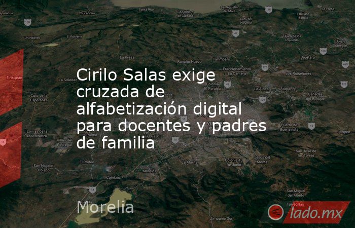 Cirilo Salas exige cruzada de alfabetización digital para docentes y padres de familia. Noticias en tiempo real