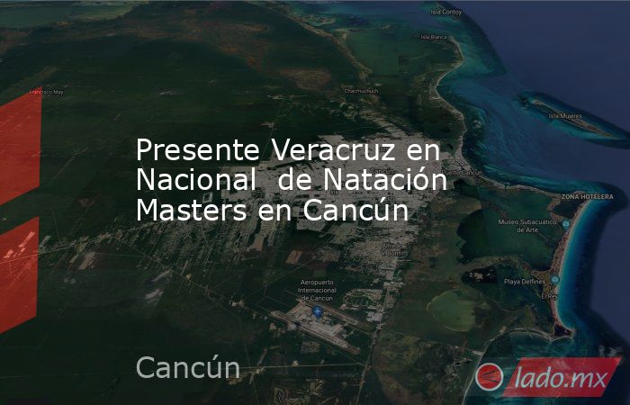 Presente Veracruz en Nacional  de Natación Masters en Cancún. Noticias en tiempo real