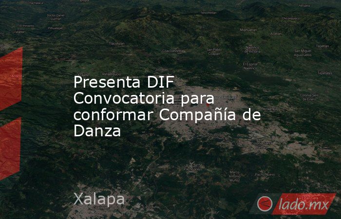 Presenta DIF Convocatoria para conformar Compañía de Danza. Noticias en tiempo real