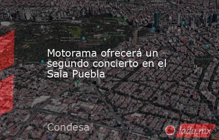 Motorama ofrecerá un segundo concierto en el Sala Puebla. Noticias en tiempo real