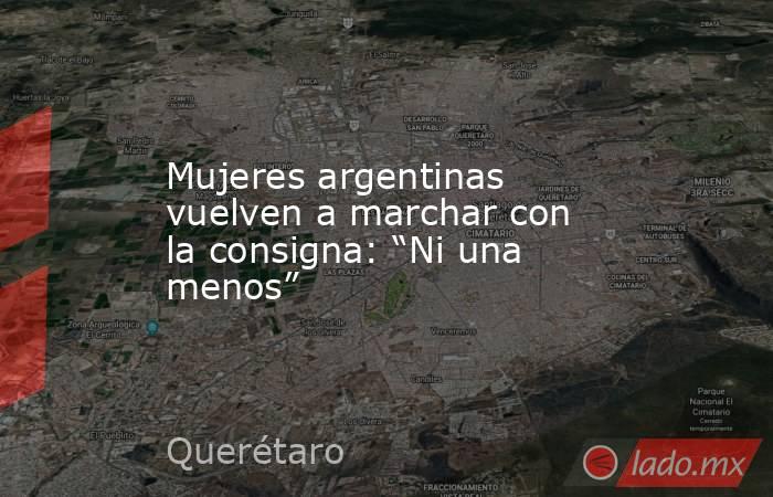 Mujeres argentinas vuelven a marchar con la consigna: “Ni una menos”. Noticias en tiempo real