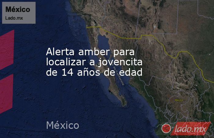Alerta amber para localizar a jovencita de 14 años de edad. Noticias en tiempo real