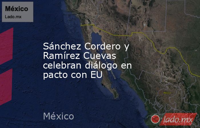 Sánchez Cordero y Ramírez Cuevas celebran diálogo en pacto con EU. Noticias en tiempo real