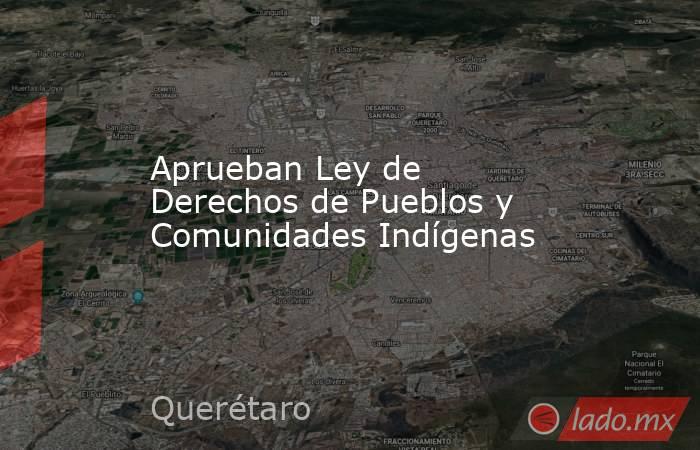 Aprueban Ley de Derechos de Pueblos y Comunidades Indígenas. Noticias en tiempo real