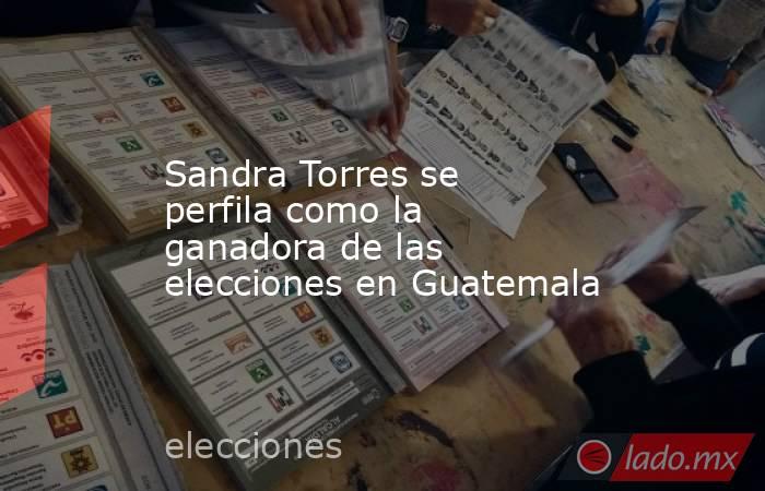 Sandra Torres se perfila como la ganadora de las elecciones en Guatemala. Noticias en tiempo real