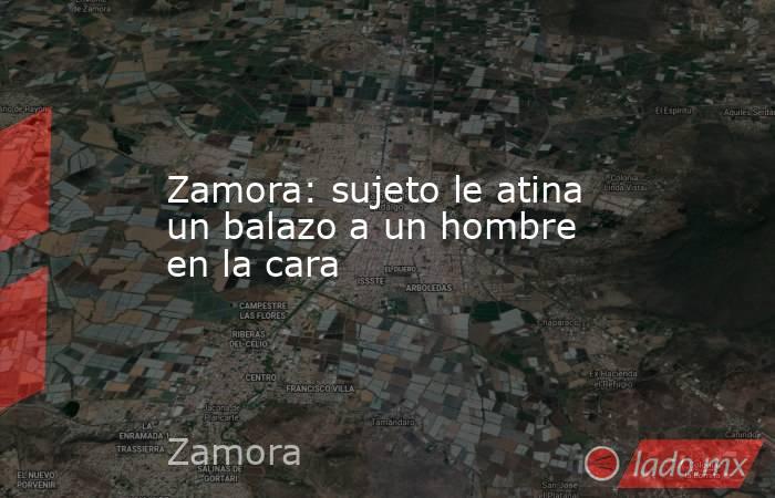 Zamora: sujeto le atina un balazo a un hombre en la cara. Noticias en tiempo real