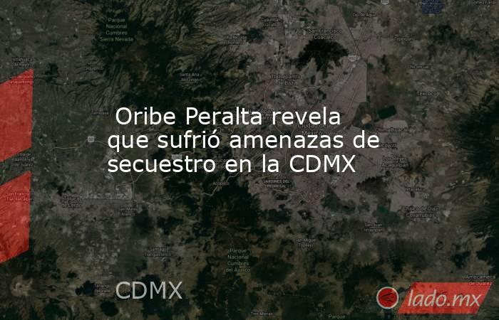  Oribe Peralta revela que sufrió amenazas de secuestro en la CDMX. Noticias en tiempo real