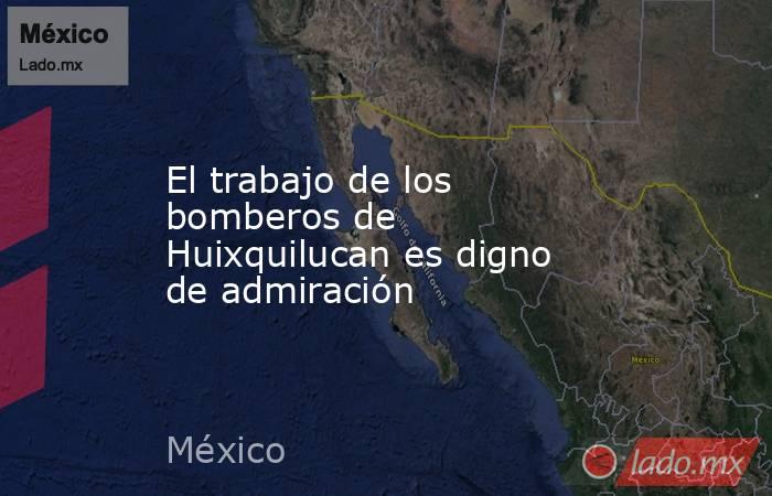 El trabajo de los bomberos de Huixquilucan es digno de admiración. Noticias en tiempo real