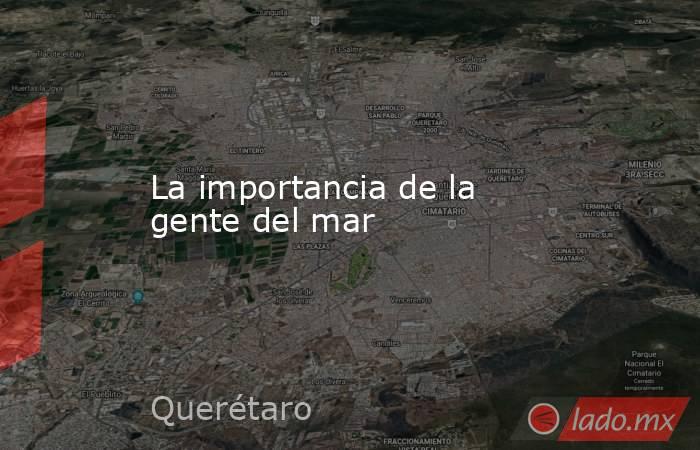 La importancia de la gente del mar. Noticias en tiempo real