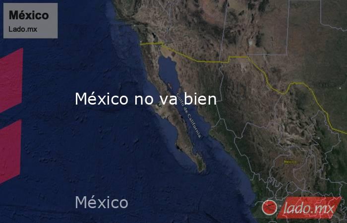 México no va bien. Noticias en tiempo real