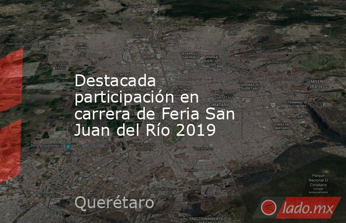 Destacada participación en carrera de Feria San Juan del Río 2019. Noticias en tiempo real