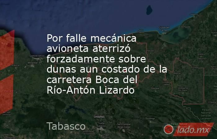 Por falle mecánica avioneta aterrizó forzadamente sobre dunas aun costado de la carretera Boca del Río-Antón Lizardo. Noticias en tiempo real
