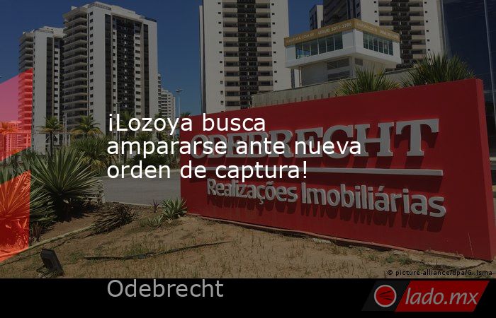 ¡Lozoya busca ampararse ante nueva orden de captura!. Noticias en tiempo real