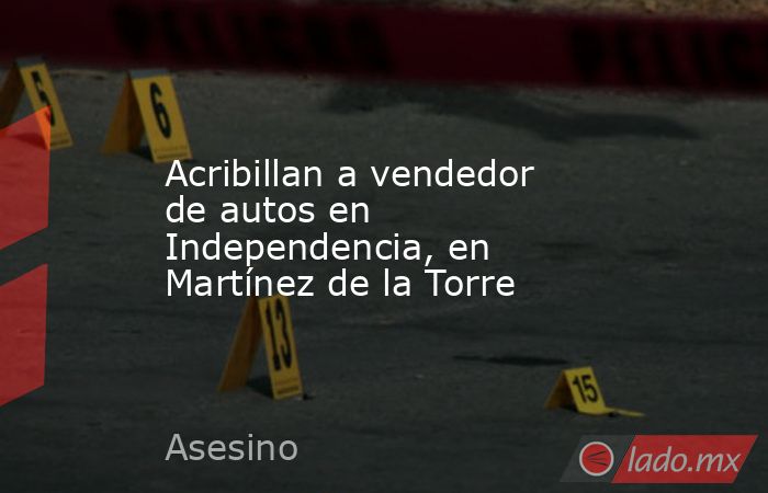 Acribillan a vendedor de autos en Independencia, en Martínez de la Torre. Noticias en tiempo real