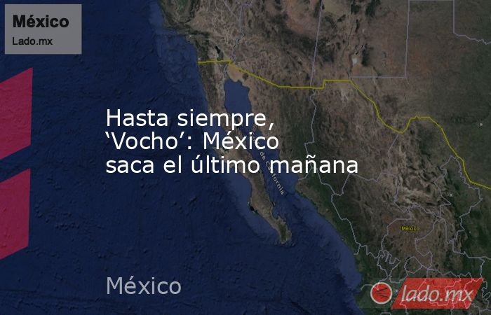 Hasta siempre, ‘Vocho’: México saca el último mañana. Noticias en tiempo real