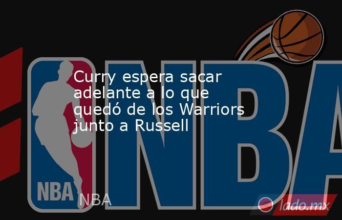 Curry espera sacar adelante a lo que quedó de los Warriors junto a Russell. Noticias en tiempo real