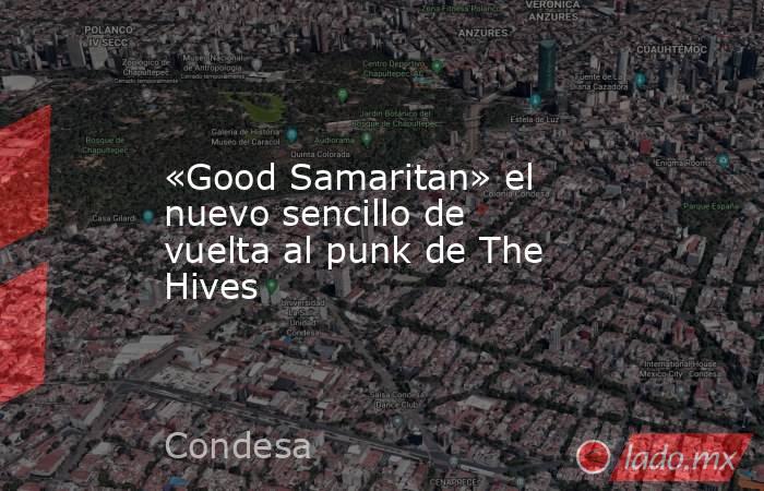 «Good Samaritan» el nuevo sencillo de vuelta al punk de The Hives. Noticias en tiempo real