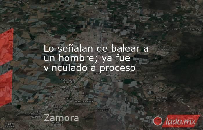 Lo señalan de balear a un hombre; ya fue vinculado a proceso. Noticias en tiempo real