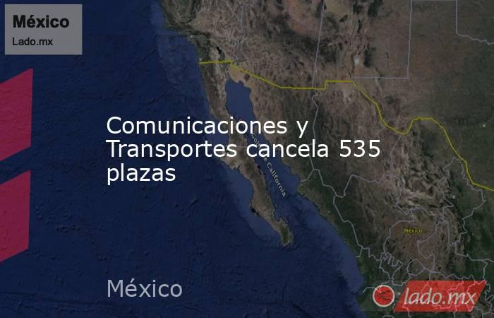Comunicaciones y Transportes cancela 535 plazas. Noticias en tiempo real