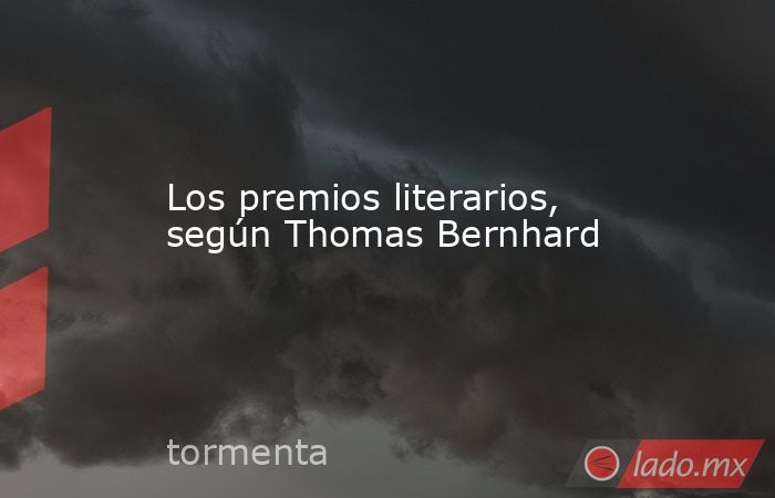 Los premios literarios, según Thomas Bernhard. Noticias en tiempo real