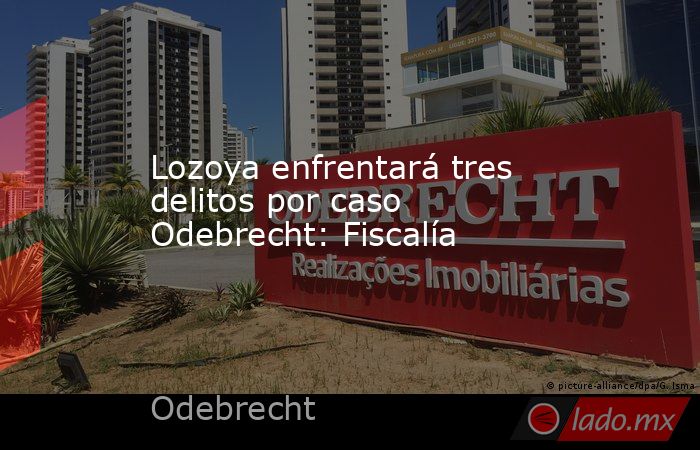 Lozoya enfrentará tres delitos por caso Odebrecht: Fiscalía. Noticias en tiempo real
