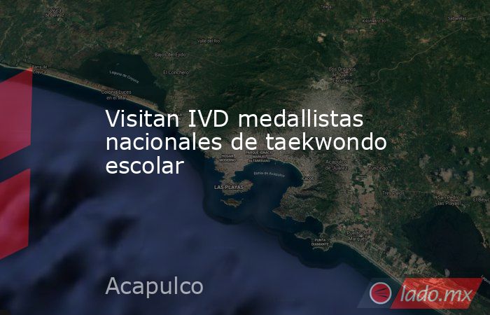 Visitan IVD medallistas nacionales de taekwondo escolar   . Noticias en tiempo real
