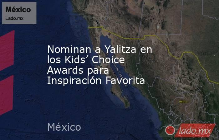 Nominan a Yalitza en los Kids’ Choice Awards para Inspiración Favorita. Noticias en tiempo real