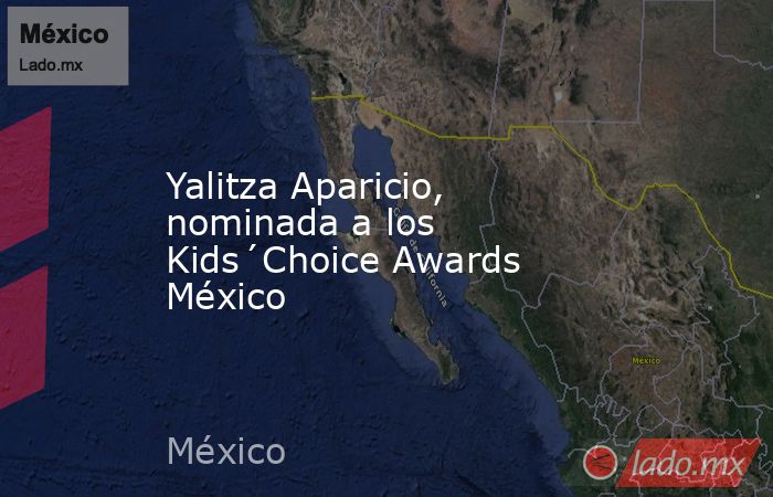 Yalitza Aparicio, nominada a los Kids´Choice Awards México. Noticias en tiempo real