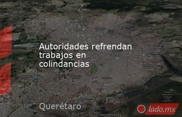 Autoridades refrendan trabajos en colindancias. Noticias en tiempo real