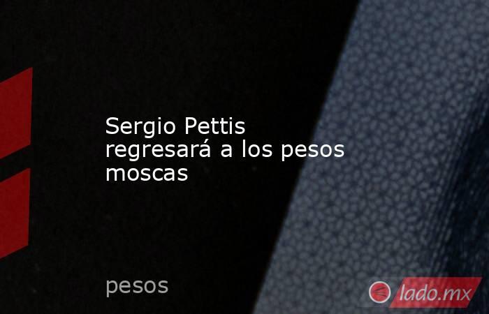 Sergio Pettis regresará a los pesos moscas. Noticias en tiempo real