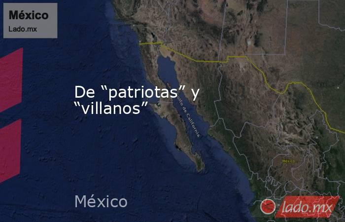 De “patriotas” y “villanos”. Noticias en tiempo real