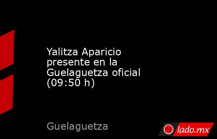 Yalitza Aparicio presente en la Guelaguetza oficial (09:50 h). Noticias en tiempo real