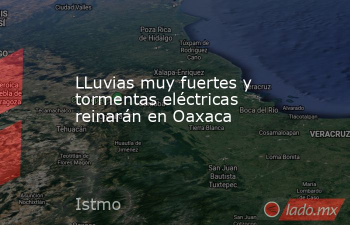 LLuvias muy fuertes y tormentas eléctricas reinarán en Oaxaca. Noticias en tiempo real