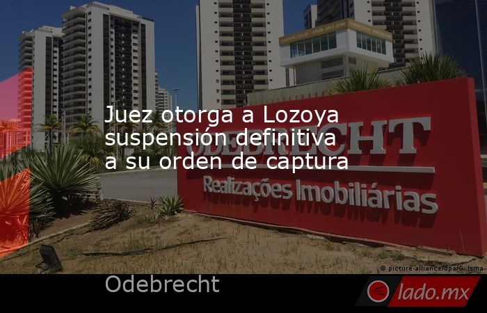 Juez otorga a Lozoya suspensión definitiva a su orden de captura. Noticias en tiempo real