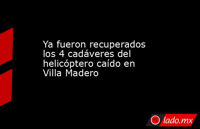 Ya fueron recuperados los 4 cadáveres del helicóptero caído en Villa Madero. Noticias en tiempo real