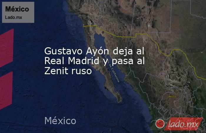 Gustavo Ayón deja al Real Madrid y pasa al Zenit ruso. Noticias en tiempo real